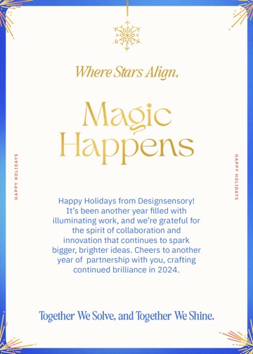 Where stars align, magic happens. Happy holidays from Designsensory. Together we solve, and together we shine.