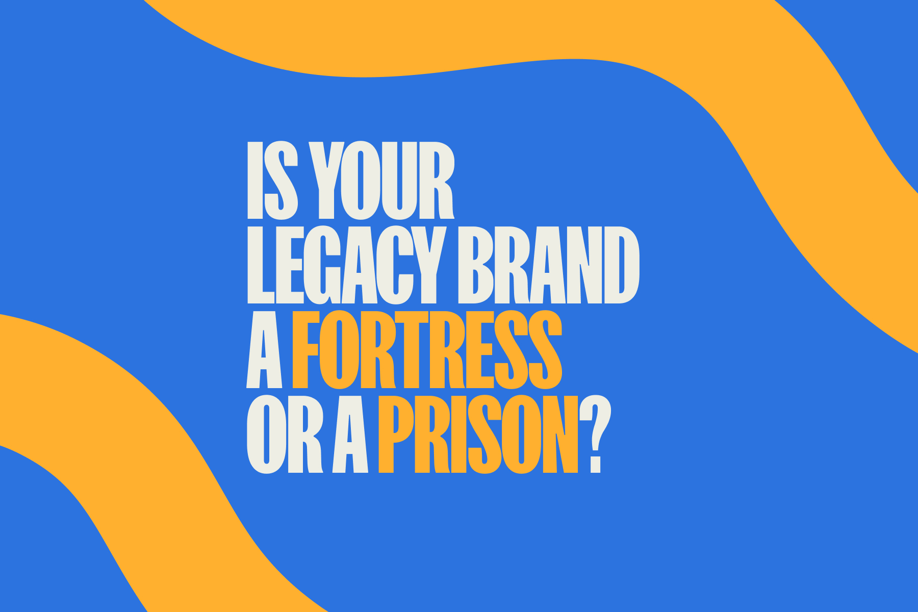 Your Brand’s Legacy Could Be Holding You Back
