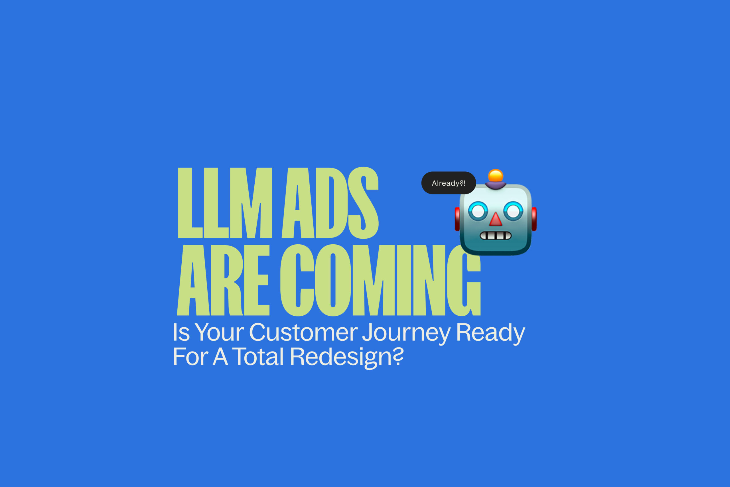 LLM Ads Are Coming, Will They Redesign the Customer Journey?