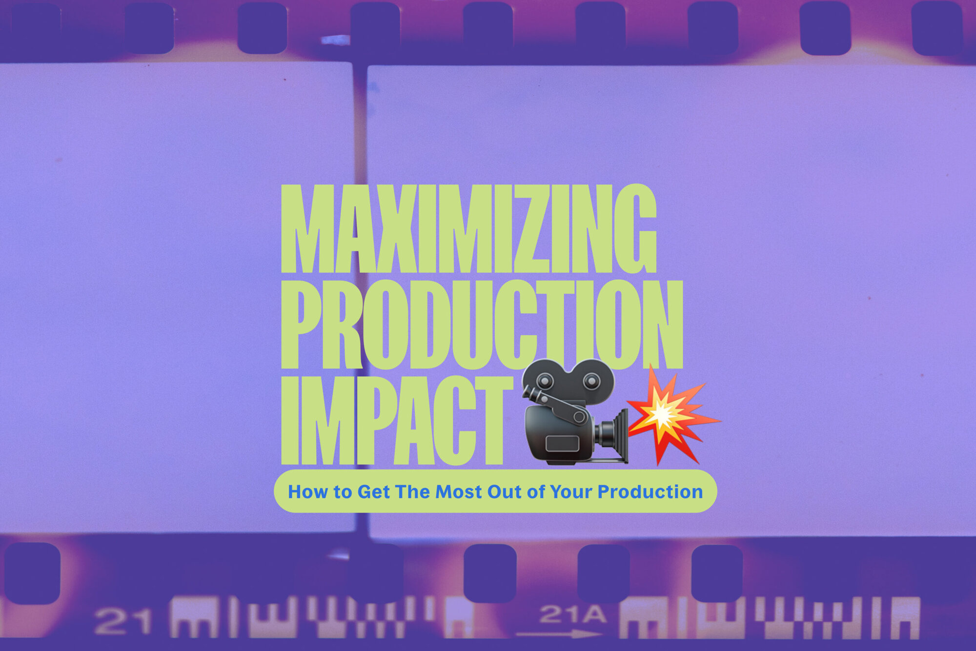 How to Get Maximum Output and Impact from Your Production Shoots